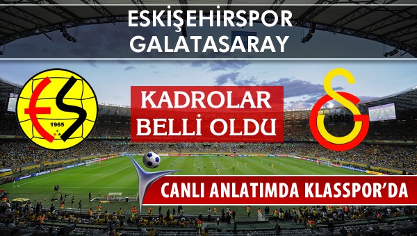 Eskişehirspor - Galatasaray maç kadroları belli oldu...