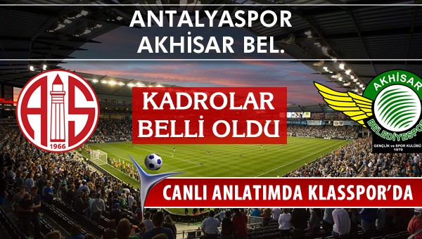 Antalyaspor - Akhisar Bel. sahaya hangi kadro ile çıkıyor?