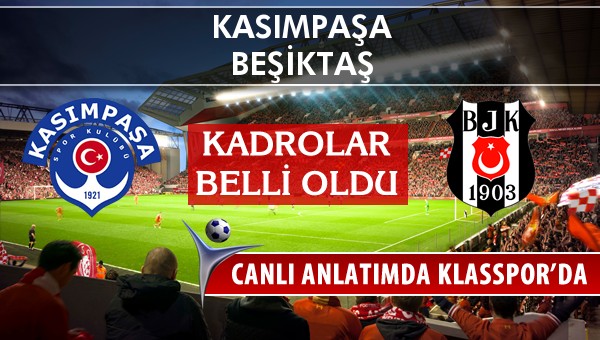 Kasımpaşa - Beşiktaş maç kadroları belli oldu...