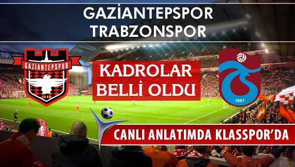 Gaziantepspor - Trabzonspor sahaya hangi kadro ile çıkıyor?