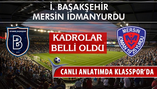 İ. Başakşehir - Mersin İdmanyurdu maç kadroları belli oldu...