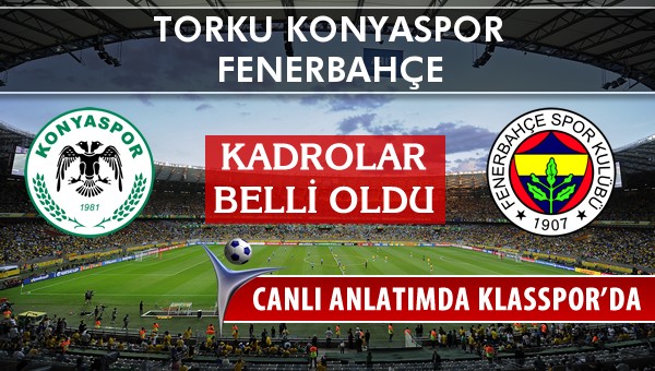 İşte Torku Konyaspor - Fenerbahçe maçında ilk 11'ler