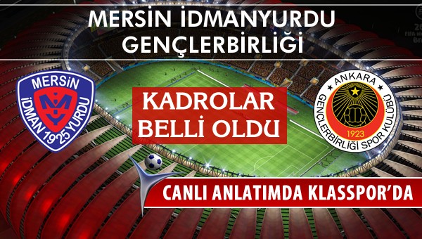 Mersin İdmanyurdu - Gençlerbirliği maç kadroları belli oldu...