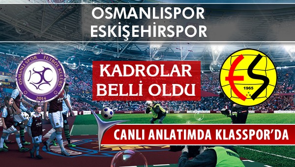 Osmanlıspor - Eskişehirspor maç kadroları belli oldu...