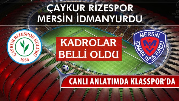 İşte Çaykur Rizespor - Mersin İdmanyurdu maçında ilk 11'ler