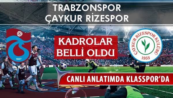 İşte Trabzonspor - Çaykur Rizespor maçında ilk 11'ler