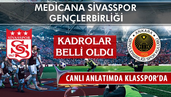 Medicana Sivasspor - Gençlerbirliği sahaya hangi kadro ile çıkıyor?