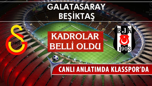 Galatasaray - Beşiktaş sahaya hangi kadro ile çıkıyor?