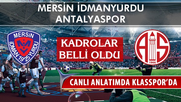 Mersin İdmanyurdu - Antalyaspor maç kadroları belli oldu...