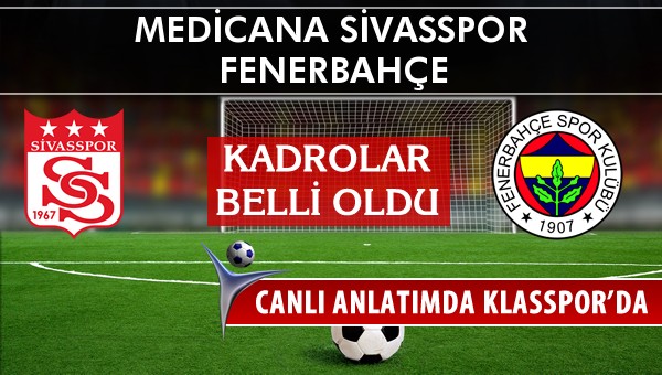 Medicana Sivasspor - Fenerbahçe sahaya hangi kadro ile çıkıyor?