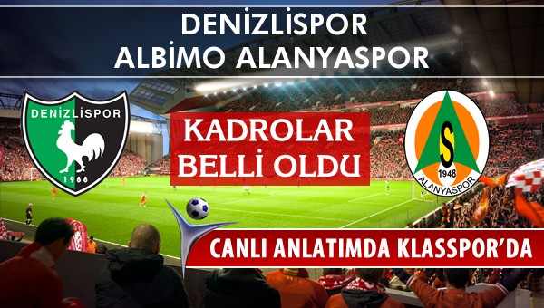 Denizlispor - Albimo Alanyaspor maç kadroları belli oldu...