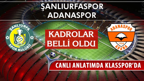 Şanlıurfaspor - Adanaspor sahaya hangi kadro ile çıkıyor?