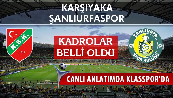 Karşıyaka - Şanlıurfaspor sahaya hangi kadro ile çıkıyor?