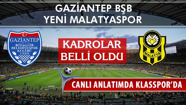 Gaziantep BŞB - Yeni Malatyaspor maç kadroları belli oldu...