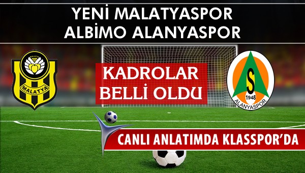 Yeni Malatyaspor - Albimo Alanyaspor sahaya hangi kadro ile çıkıyor?