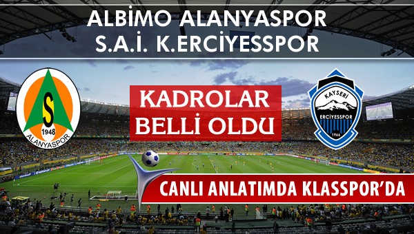 İşte Albimo Alanyaspor - S.A.İ. K.Erciyesspor maçında ilk 11'ler