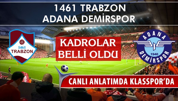 1461 Trabzon - Adana Demirspor sahaya hangi kadro ile çıkıyor?