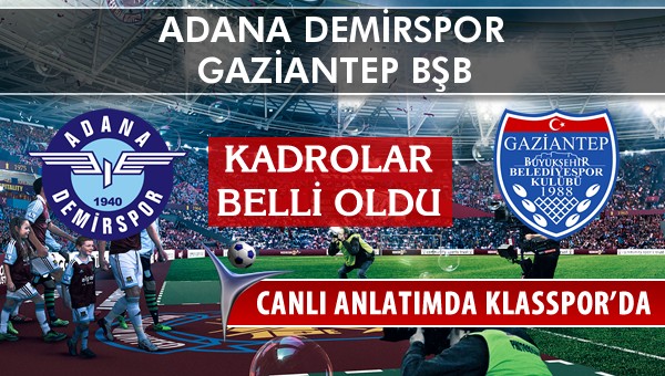 Adana Demirspor - Gaziantep BŞB sahaya hangi kadro ile çıkıyor?