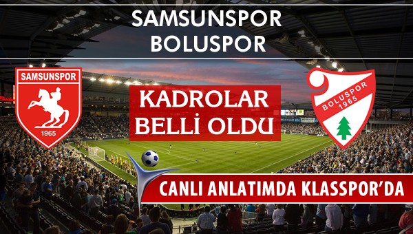 Samsunspor - Boluspor maç kadroları belli oldu...