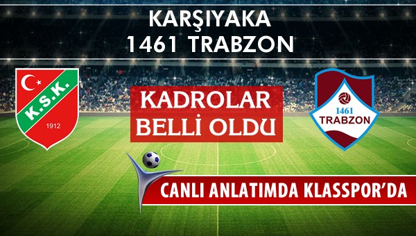 Karşıyaka - 1461 Trabzon maç kadroları belli oldu...