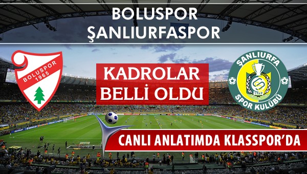 Boluspor - Şanlıurfaspor sahaya hangi kadro ile çıkıyor?