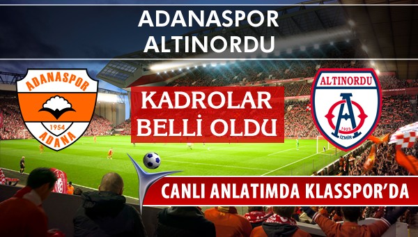 Adanaspor - Altınordu maç kadroları belli oldu...