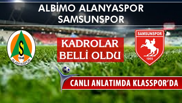 Albimo Alanyaspor - Samsunspor sahaya hangi kadro ile çıkıyor?