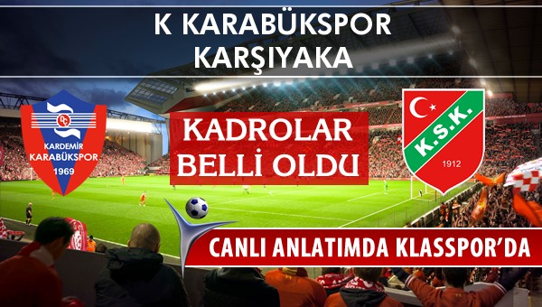 K Karabükspor - Karşıyaka maç kadroları belli oldu...