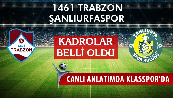 İşte 1461 Trabzon - Şanlıurfaspor maçında ilk 11'ler