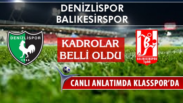 Denizlispor - Balıkesirspor maç kadroları belli oldu...