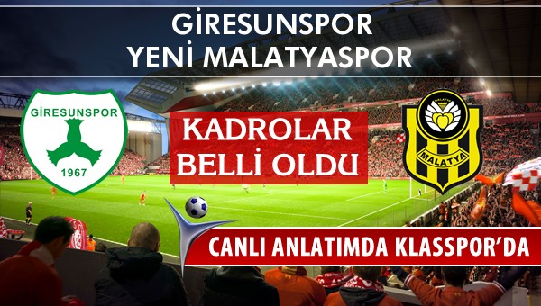 Giresunspor - Yeni Malatyaspor maç kadroları belli oldu...