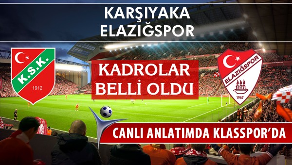 Karşıyaka - Elazığspor sahaya hangi kadro ile çıkıyor?