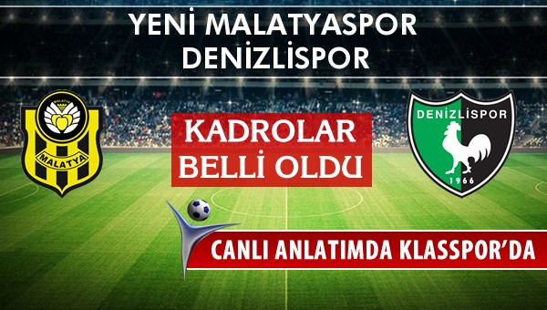 Yeni Malatyaspor - Denizlispor sahaya hangi kadro ile çıkıyor?