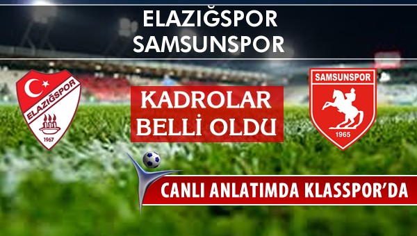 Elazığspor - Samsunspor sahaya hangi kadro ile çıkıyor?