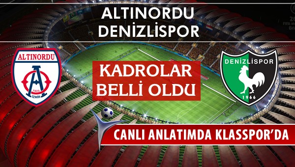 Altınordu - Denizlispor maç kadroları belli oldu...