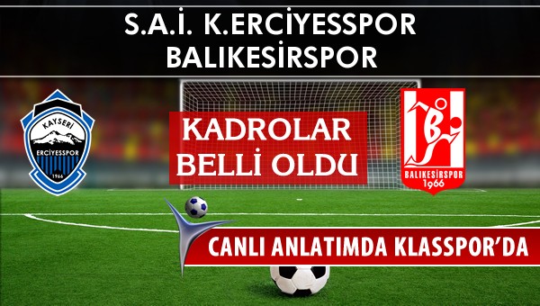 K.Erciyesspor - Balıkesirspor maç kadroları belli oldu...