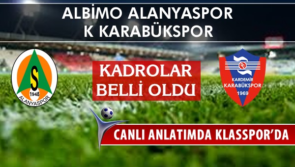 İşte Albimo Alanyaspor - K Karabükspor maçında ilk 11'ler