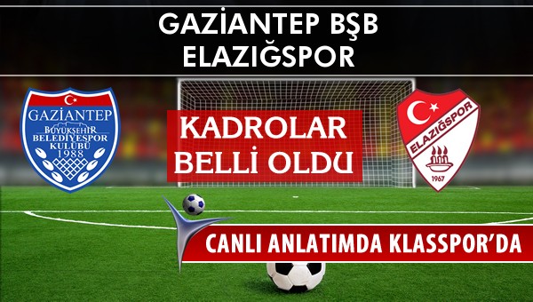 Gaziantep BŞB - Elazığspor sahaya hangi kadro ile çıkıyor?