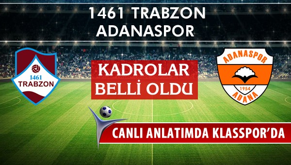 1461 Trabzon - Adanaspor sahaya hangi kadro ile çıkıyor?
