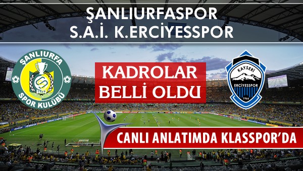 Şanlıurfaspor - K.Erciyesspor maç kadroları belli oldu...