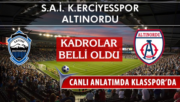 K.Erciyesspor - Altınordu maç kadroları belli oldu...