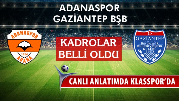 Adanaspor - Gaziantep BŞB maç kadroları belli oldu...