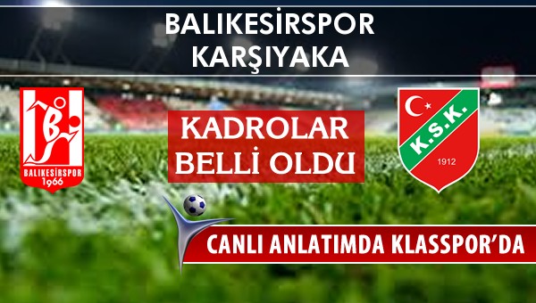 İşte Balıkesirspor - Karşıyaka maçında ilk 11'ler