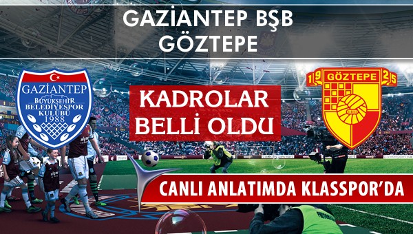 Gaziantep BŞB - Göztepe sahaya hangi kadro ile çıkıyor?