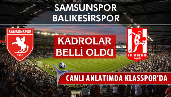 Samsunspor - Balıkesirspor sahaya hangi kadro ile çıkıyor?