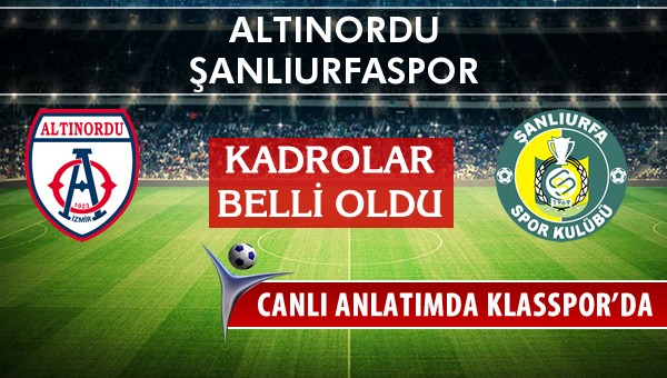 Altınordu - Şanlıurfaspor sahaya hangi kadro ile çıkıyor?