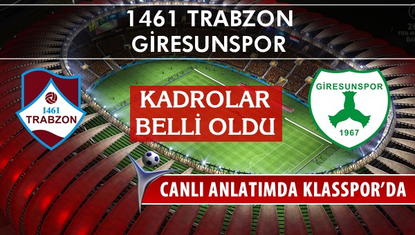 İşte 1461 Trabzon - Giresunspor maçında ilk 11'ler