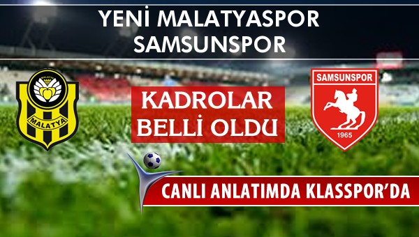 Yeni Malatyaspor - Samsunspor maç kadroları belli oldu...