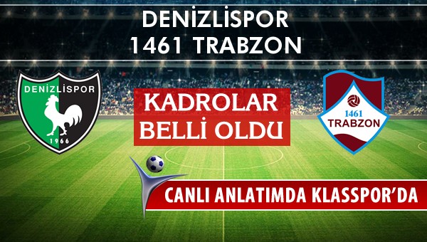 Denizlispor - 1461 Trabzon maç kadroları belli oldu...