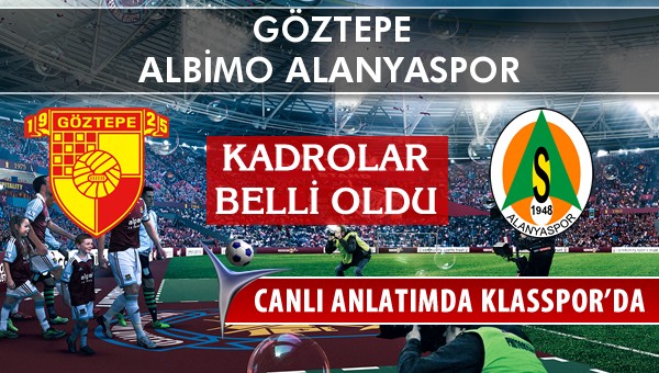 Göztepe - Albimo Alanyaspor maç kadroları belli oldu...